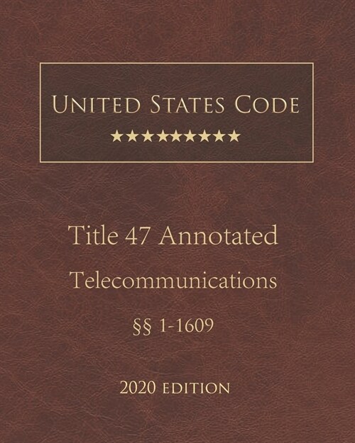 United States Code Annotated Title 47 Telecommunications 2020 Edition ㎣1 - 1609 (Paperback)