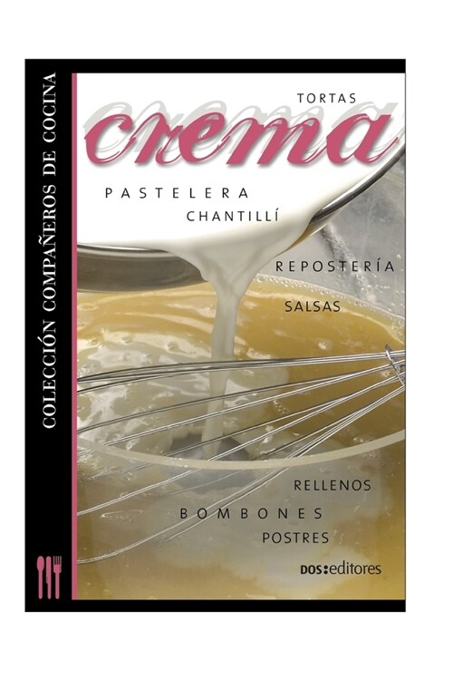 Crema: chantill?- pastelera - reposter? - postres - tortas - rellenos - bombones - salsas (Paperback)