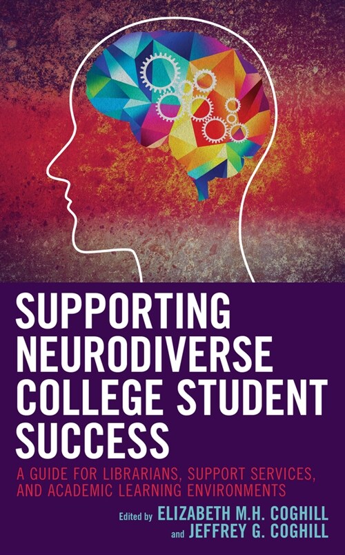 Supporting Neurodiverse College Student Success: A Guide for Librarians, Student Support Services, and Academic Learning Environments (Hardcover)