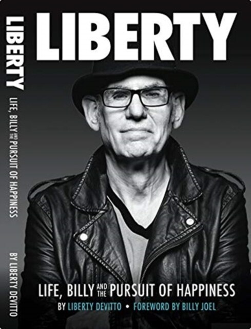 Liberty: Life, Billy and the Pursuit of Happiness: By Liberty Devitto, Foreword by Billy Joel (Hardcover)