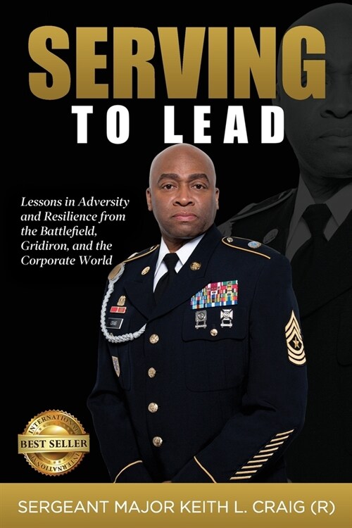 Serving To Lead: Lessons in Adversity and Resilience from the Battlefield, Gridiron, and the Corporate World (Paperback)