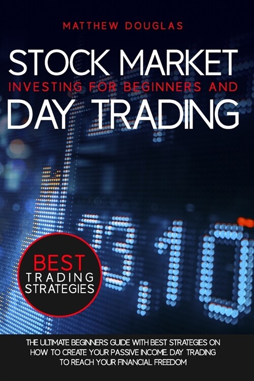 Stock Market Investing for Beginners and Day Trading: The Ultimate Beginners Guide with Best Strategies on How to Create Your Passive Income. Day trad (Paperback)