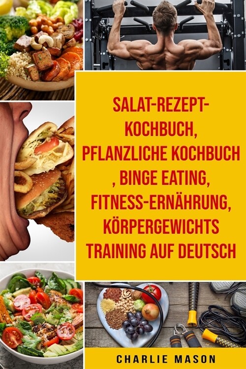 Salat-Rezept-Kochbuch & pflanzliche Kochbuch & Binge Eating & Fitness-Ern?rung & K?pergewichtstraining Auf Deutsch (Paperback)