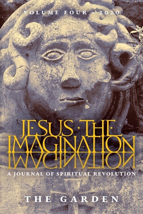 Jesus the Imagination: A Journal of Spiritual Revolution: The Garden (Volume Four, 2020) (Paperback)