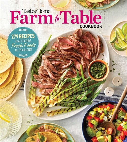 Taste of Home Farm to Table Cookbook: 279 Recipes That Make the Most of the Seasons Freshest Foods - All Year Long! (Paperback)