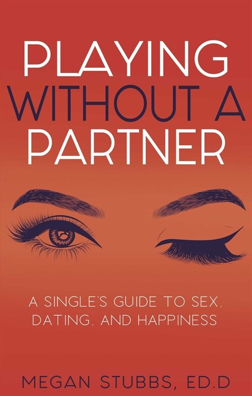 Playing Without a Partner: A Singles Guide to Sex, Dating, and Happiness (Paperback)