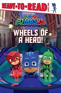 Ready to Read 1 : PJ Masks : Wheels of a Hero! (Paperback)