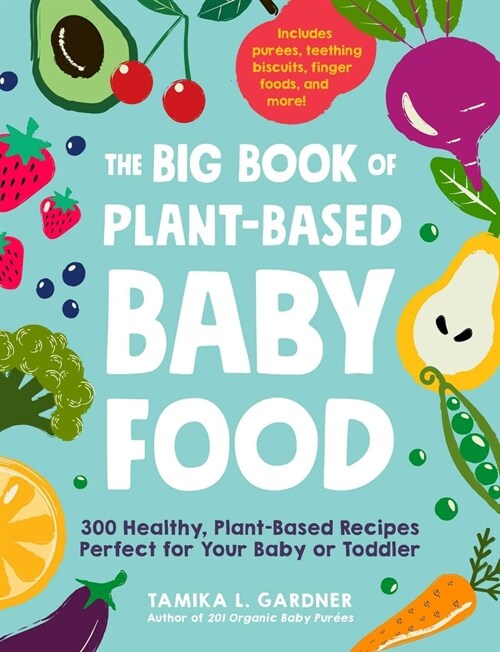 The Big Book of Plant-Based Baby Food: 300 Healthy, Plant-Based Recipes Perfect for Your Baby and Toddler (Paperback)