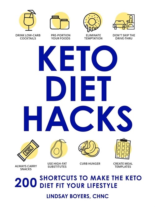 Keto Diet Hacks: 200 Shortcuts to Make the Keto Diet Fit Your Lifestyle (Paperback)