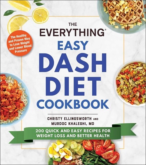 The Everything Easy Dash Diet Cookbook: 200 Quick and Easy Recipes for Weight Loss and Better Health (Paperback)