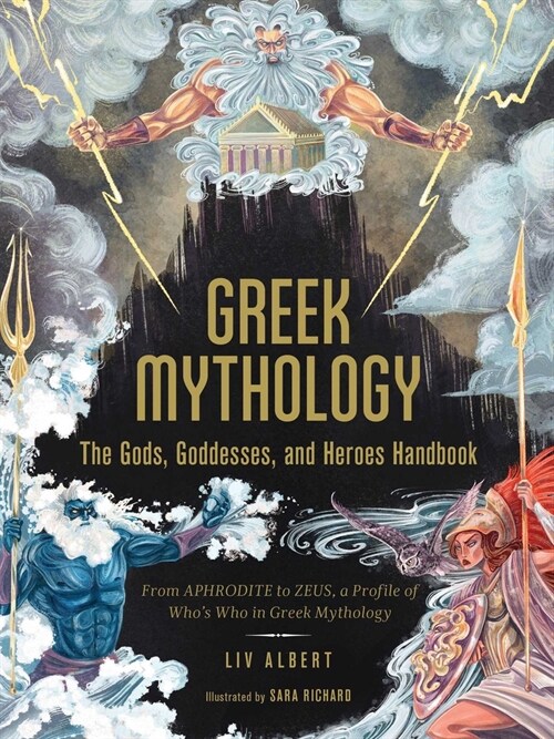 Greek Mythology: The Gods, Goddesses, and Heroes Handbook: From Aphrodite to Zeus, a Profile of Whos Who in Greek Mythology (Hardcover)