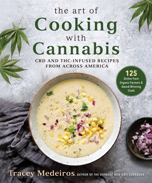 The Art of Cooking with Cannabis: CBD and Thc-Infused Recipes from Across America (Hardcover)