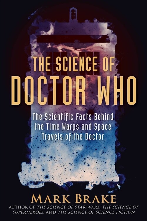 The Science of Doctor Who: The Scientific Facts Behind the Time Warps and Space Travels of the Doctor (Paperback)