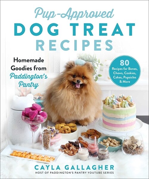 Pup-Approved Dog Treat Recipes: 80 Homemade Goodies from Paddingtons Pantry (Hardcover)