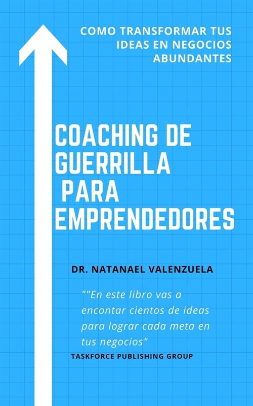 Coaching de Guerrilla para Emprendedores: No es sobre las ideas. Sino hacer que ?tas se vuelvan realidad (Paperback)