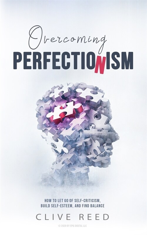 Overcoming Perfectionism: How to Let Go of Self-Criticism, Build Self-Esteem, and Find Balance (Paperback)