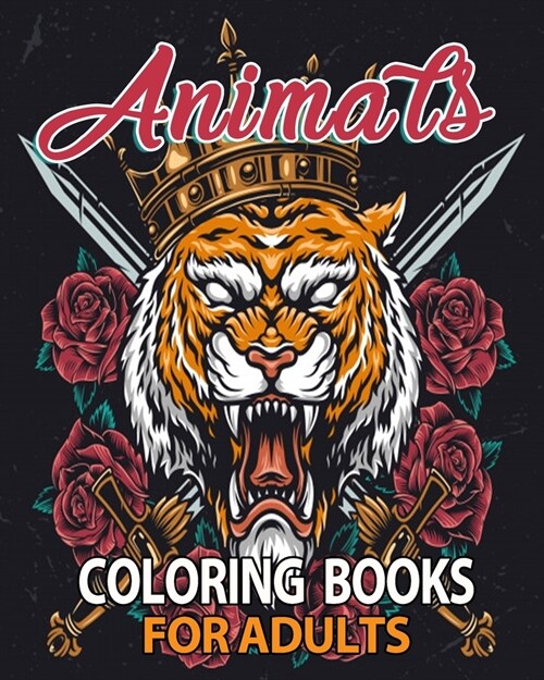 Animals Coloring Books for Adults: Adult Coloring book for Stress Relieving in Amazing Animal Kingdom with Lions, Bears, Owls, Horses, Cats, and Many (Paperback)