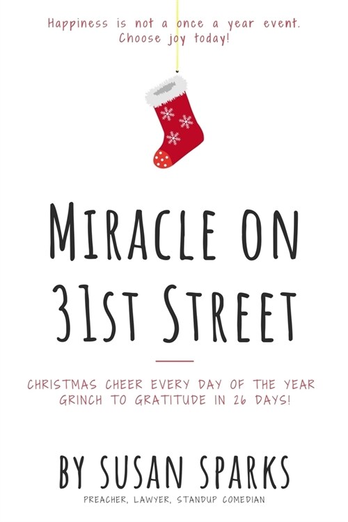 Miracle on 31st Street: Christmas Cheer Every Day of the Year--Grinch to Gratitude in 26 Days! (Paperback)