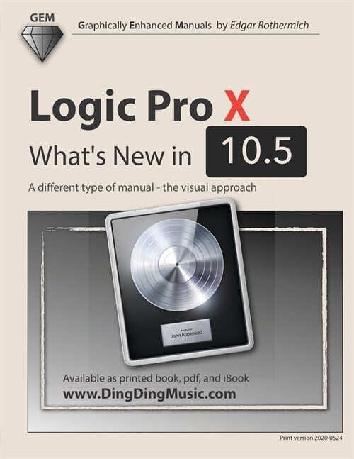 Logic Pro X - Whats New in 10.5: A different type of manual - the visual approach (Paperback)