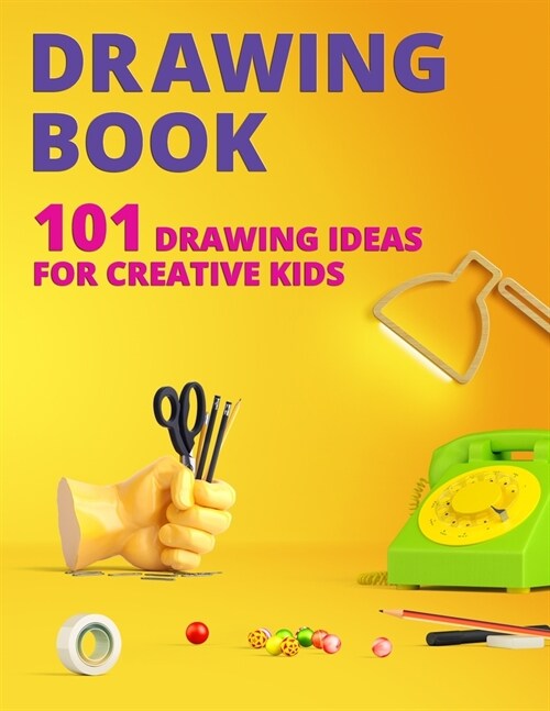 Drawing Book for Kids: 101 Drawing Ideas for Creative Kids (Paperback)