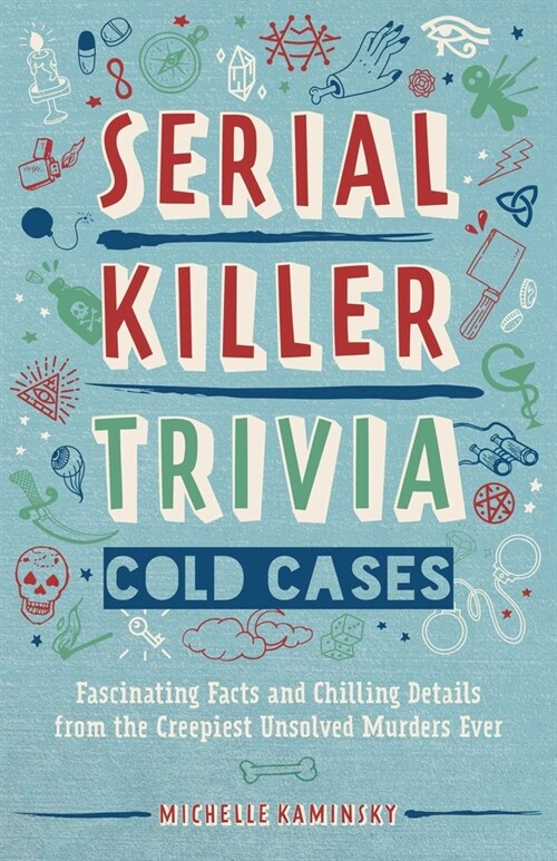 Serial Killer Trivia: Cold Cases: Fascinating Facts and Chilling Details from the Creepiest Unsolved Murders Ever (Paperback)