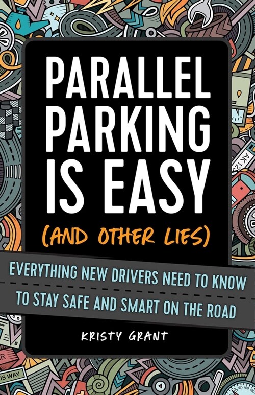 Parallel Parking Is Easy (and Other Lies): Everything New Drivers Need to Know to Stay Safe and Smart on the Road (Paperback)