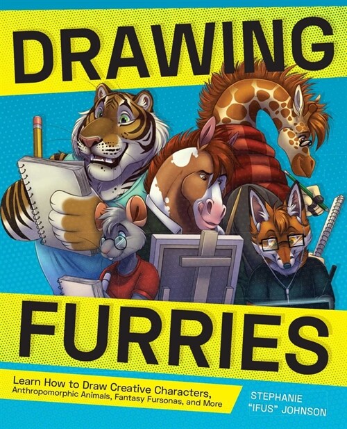 Drawing Furries: Learn How to Draw Creative Characters, Anthropomorphic Animals, Fantasy Fursonas, and More (Paperback)