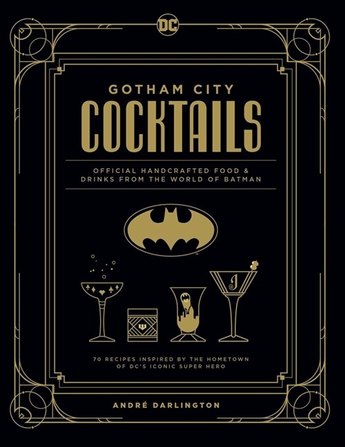 Gotham City Cocktails: Official Handcrafted Food & Drinks from the World of Batman (Hardcover)