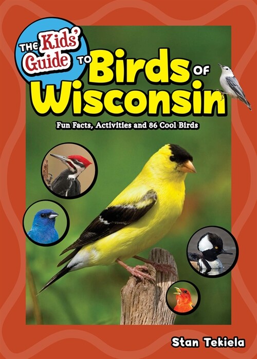 The Kids Guide to Birds of Wisconsin: Fun Facts, Activities and 86 Cool Birds (Hardcover)