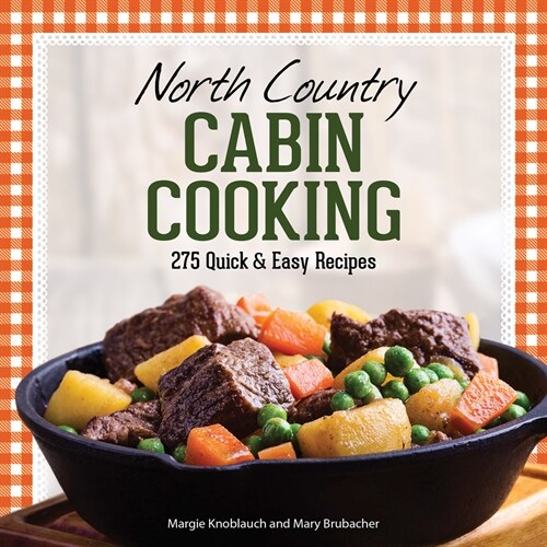 North Country Cabin Cooking: 275 Quick & Easy Recipes (Hardcover, 3, Revised)