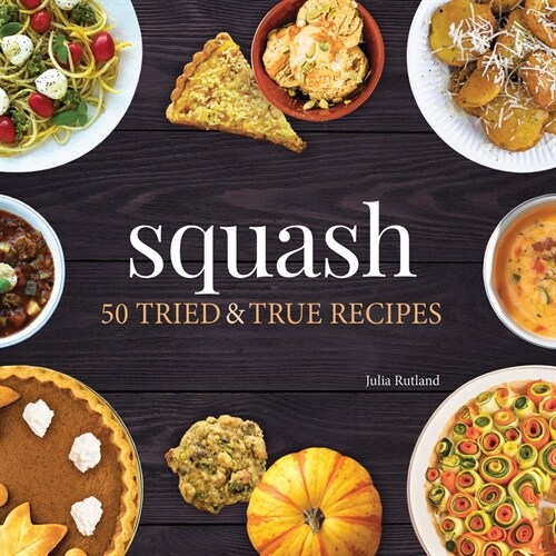 Squash: 50 Tried and True Recipes (Hardcover)