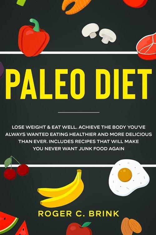 Paleo Diet: Lose Weight & Eat Well: Achieve The Body Youve Always Wanted Eating Healthier and More Delicious Than Ever. Includes (Paperback)