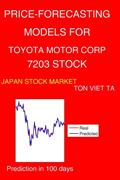 Price-Forecasting Models for Toyota Motor Corp 7203 Stock (Paperback)
