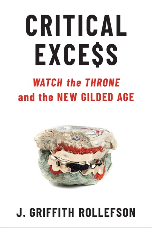 Critical Excess: Watch the Throne and the New Gilded Age (Hardcover)