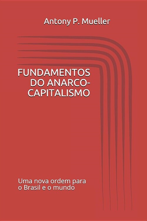 Fundamentos Do Anarco-Capitalismo: Uma Nova Ordem para o Brasil e o Mundo (Paperback)