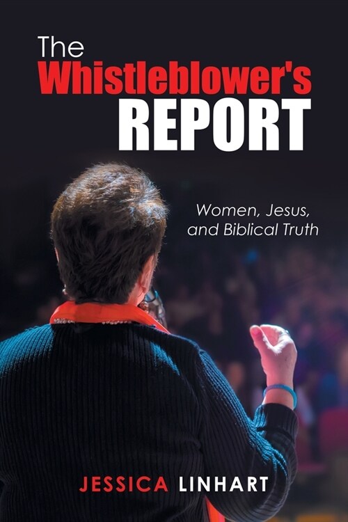 The Whistleblowers Report: Women, Jesus, and Biblical Truth (Paperback)