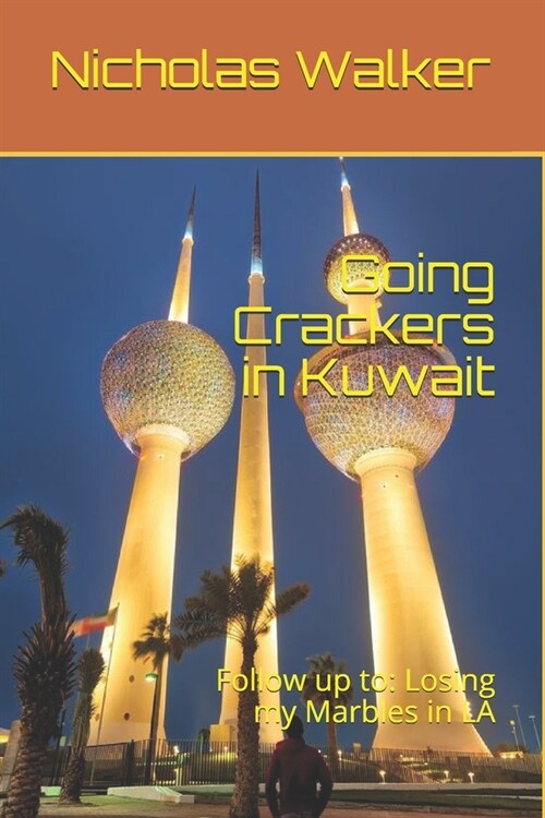 Going Crackers in Kuwait: Follow up to: Losing my Marbles in LA (Paperback)