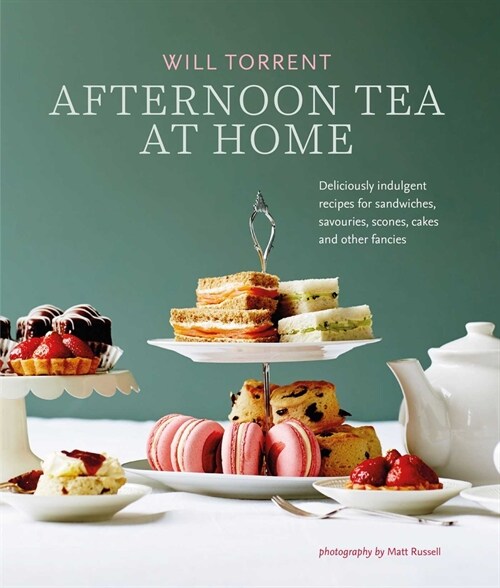 Afternoon Tea At Home : Deliciously Indulgent Recipes for Sandwiches, Savouries, Scones, Cakes and Other Fancies (Hardcover)