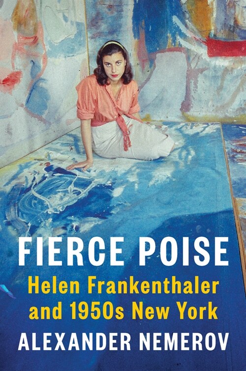 Fierce Poise: Helen Frankenthaler and 1950s New York (Hardcover)