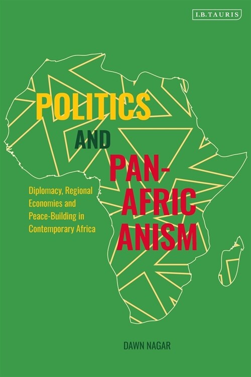 Politics and Pan-Africanism : Diplomacy, Regional Economies and Peace-Building in Contemporary Africa (Paperback)