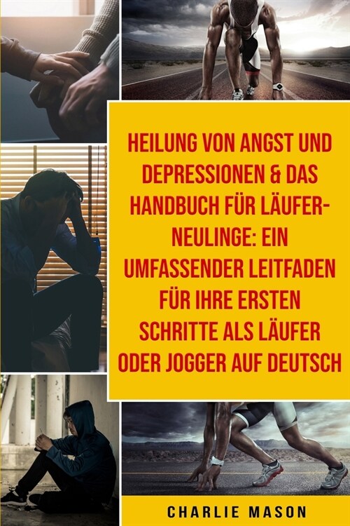 Heilung Von Angst Und Depressionen & Das Handbuch F? L?fer-neulinge: Ein Umfassender Leitfaden F? Ihre Ersten Schritte Als L?fer Oder Jogger Auf D (Paperback)