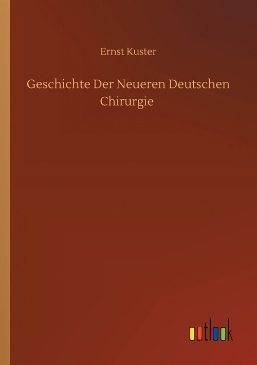 Geschichte Der Neueren Deutschen Chirurgie (Paperback)