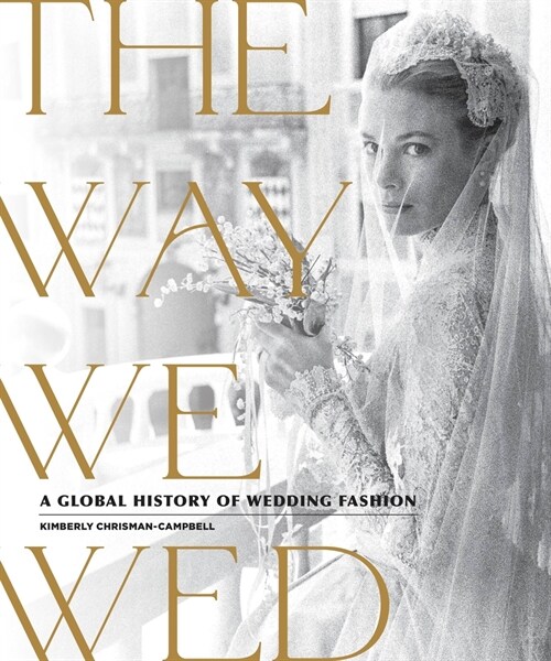 [중고] The Way We Wed: A Global History of Wedding Fashion (Hardcover)