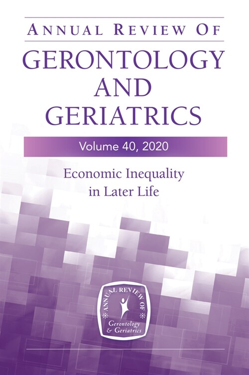 Annual Review of Gerontology and Geriatrics, Volume 40: Economic Inequality in Later Life (Paperback)