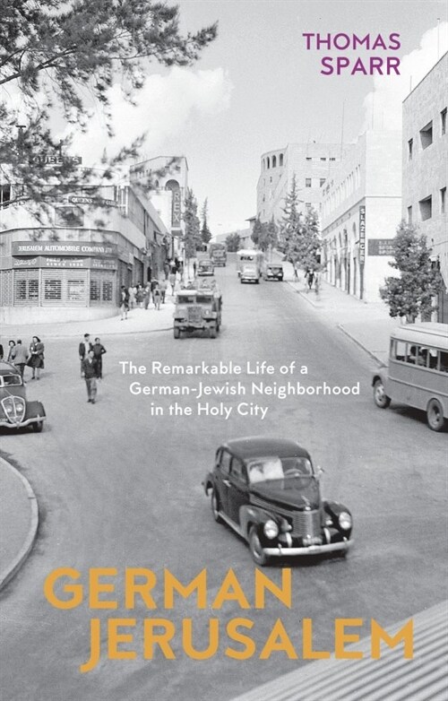 German Jerusalem - The Remarkable Life of a German-Jewish Neighborhood in the Holy City (Hardcover)
