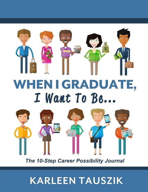 When I Graduate, I Want To Be...: The 10-Step Career Planning Journal (Paperback)