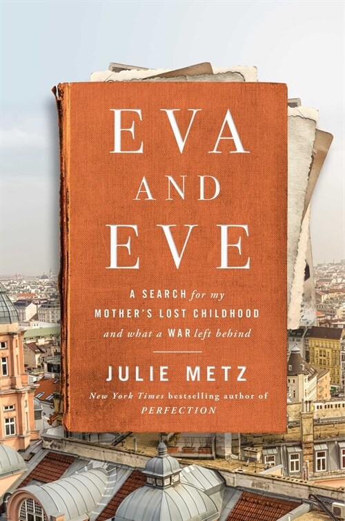Eva and Eve: A Search for My Mothers Lost Childhood and What a War Left Behind (Hardcover)