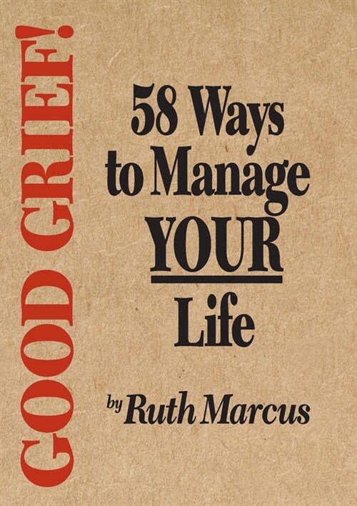 Good Grief! 58 Ways to Manage Your Life (Paperback)