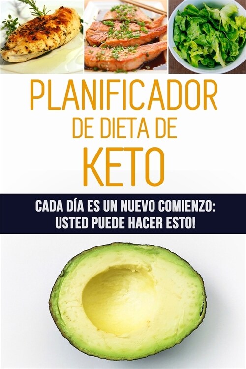 Planificador de Dieta de Keto: Cada d? es un nuevo comienzo: Usted puede hacer esto! 12 semanas de registro de alimentos cetog?icos para planificar (Paperback)