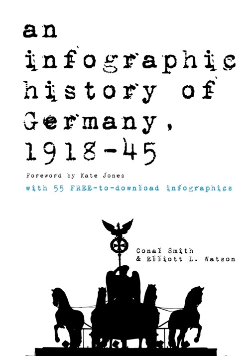 An infographic history of Germany, 1918-1945: 55 freely downloadable high-resolution infographics (Paperback)